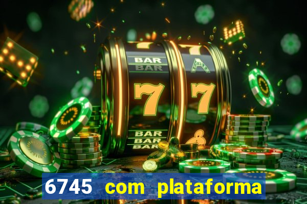 6745 com plataforma de jogos